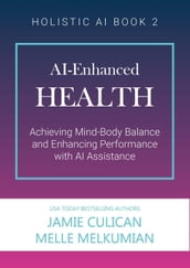 AI-Enhanced Health (Achieving Mind-Body Balance and Enhancing Performance with AI Assistance)