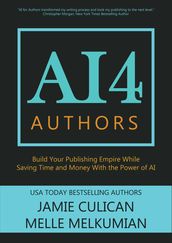 AI4 Authors: Build Your Publishing Empire While Saving Time and Money With The Power of AI