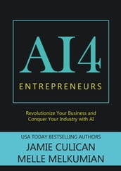AI4 Entrepreneurs: Revolutionize Your Business and Conquer Your Industry With AI