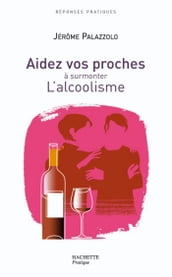 AIDEZ VOS PROCHES A SURMONTER L ALCOOLISME