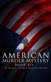 AMERICAN MURDER MYSTERY Boxed Set: 60 Thriller Novels & Detective Stories