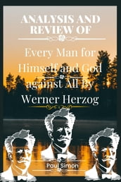 ANALYSIS AND REVIEW OF Every Man for Himself and God against All by Werner Herzog