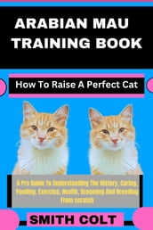 ARABIAN MAU TRAINING BOOK How To Raise A Perfect Cat