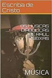 AS MÚSICAS DIABÓLICAS DE RAUL SEIXAS