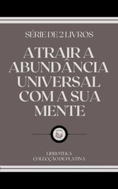 ATRAIR A ABUNDÂNCIA UNIVERSAL COM A SUA MENTE