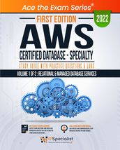 AWS Certified Database - Specialty: Study Guide with Practice Questions and Labs - Volume 1 of 2: Relational & Managed Database Services: First Edition - 2022