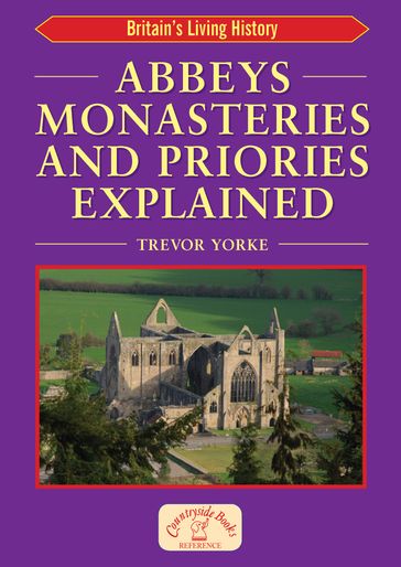Abbeys Monasteries and Priories Explained - Trevor Yorke