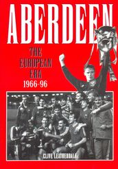 Aberdeen: The European Era 1966-1996