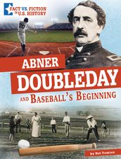 Abner Doubleday and Baseball s Beginning