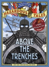 Above the Trenches (Nathan Hale s Hazardous Tales #12)