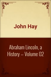 Abraham Lincoln, a History Volume 02