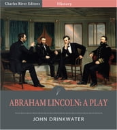Abraham Lincoln: A Play (Illustrated Edition)