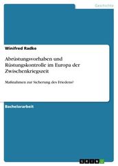 Abrüstungsvorhaben und Rüstungskontrolle im Europa der Zwischenkriegszeit