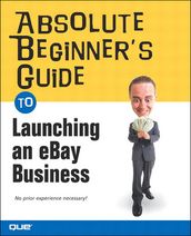 Absolute Beginner s Guide to Launching an eBay Business