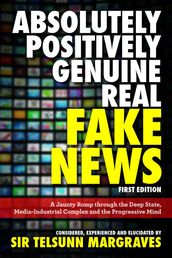 Absolutely, Positively, Genuine, Real Fake News