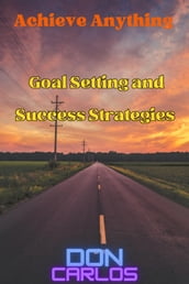 Achieve Anything: Goal Setting and Success Strategies