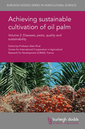 Achieving sustainable cultivation of oil palm Volume 2 - Dr Elizabeth Alvarez - Dr Laurence Beaudoin-Ollivier - Dr Edgar Clive Turner - Julie Hinsch - Gerardo Martínez - José I. Sanz - Gabriel Torres - Greicy Sarria - Diana Velez - Franky Zuñiga - Dr Tan Joon Sheong - Yuri Mestizo - Francia Varón - Dr Tristan Durand-Gasselin - Dr Benoît Cochard - Hubert de Franqueville - Dr Ravigadevi Sambanthamurthi - Ng Mei Han - Dr Choo Yuen May - Dr Jean-Michel Lecerf - Dr Hélène Delisle - Lee Yang Ping - Dr Cecile Bessou - Heinz Stichnothe - Amir Abdul-Manan - Shabbir Gheewala - Dr Vijaya Subramaniam - H. Zulkifli - Halimah Muhamad - Dr Paul Nelson - Marcus Sheaves - Sharifah Shahrul Rabiah Syed Alwee - Lénaic Pardon - Han She Lim - Rai S. Kookana - Dr Marcel Djama - Dr Carl Traeholt - Mr Salman Zafar - Dr Pierre-Marie Bosc - Cédric Gaillard - M. Mosquera - J. A. Beltrán - Létizia Camus-Kulandaivelu - Dr Sylvain Rafflegeau - Doris Nanda - Claude Genot - Maxime Mercière - Alba Zaremski - Frédéric Breton - Christophe Klopp - Dr Neil Huth