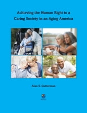Achieving the Human Right to a Caring Society in an Aging America