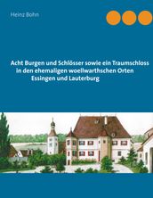 Acht Burgen und Schlösser sowie ein Traumschloss in den ehemaligen woellwarthschen Orten Essingen und Lauterburg