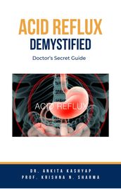 Acid Reflux Demystified: Doctor s Secret Guide