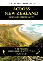 Across New Zealand - Across Endless Sands: A Te Araroa Thru-Hiking Adventure, Part One