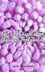 Acts or Disputation Against Fortunatus