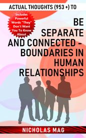 Actual Thoughts (953 +) to Be Separate and Connected - Boundaries in Human Relationships