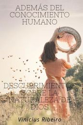 Además del conocimiento humano Descubrimientos sobre la naturaleza de dios