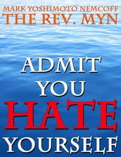Admit You Hate Yourself