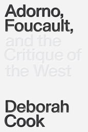 Adorno, Foucault and the Critique of the West