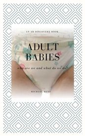 Adult Babies: Who Are We and What Do We Do?