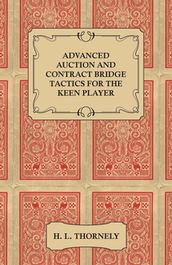 Advanced Auction and Contract Bridge Tactics for the Keen Player