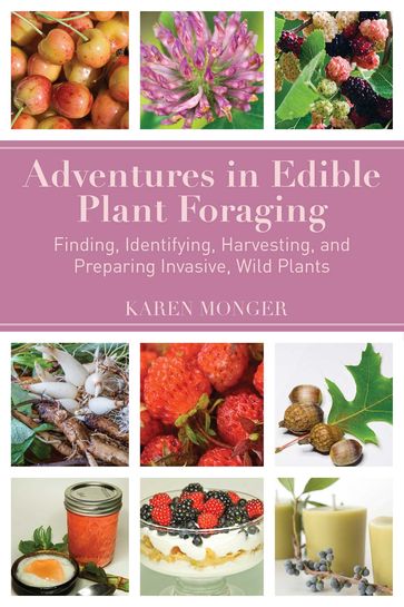 Adventures in Edible Plant Foraging - Karen Monger