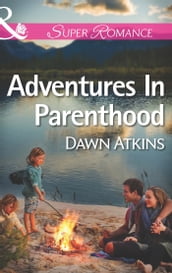 Adventures In Parenthood (Mills & Boon Superromance)