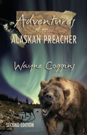 Adventures of an Alaskan Preacher