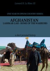 Afghanistan: Lashkar Gah - Home of the Warriors Part I