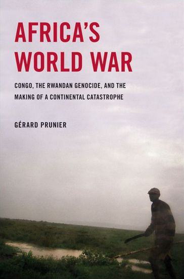 Africa's World War : Congo, The Rwandan Genocide, And The Making Of A Continental Catastrophe - Gerard Prunier