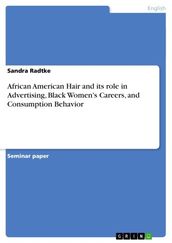 African American Hair and its role in Advertising, Black Women s Careers, and Consumption Behavior