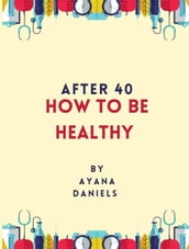 After 40: How To Be Healthy