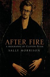 After Fire: A Biography on Clifton Pugh