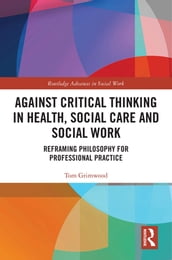 Against Critical Thinking in Health, Social Care and Social Work