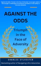 Against the Odds: Triumph in the Face of Adversity