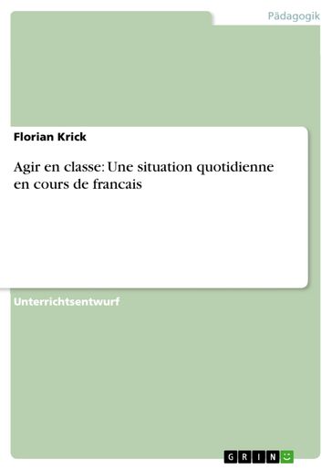 Agir en classe: Une situation quotidienne en cours de francais - Florian Krick