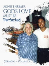 Agnes I. Numer - God s Love Must Be Perfected