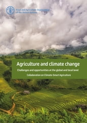 Agriculture and Climate Change: Challenges and Opportunities at the Global and Local Level - Collaboration on Climate-Smart Agriculture