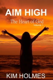 Aim High - The Heart of God Volume 1