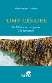 Aimé Césaire. De l Africain transplanté à la laminaire
