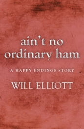 Ain t No Ordinary Ham - A Happy Endings Story