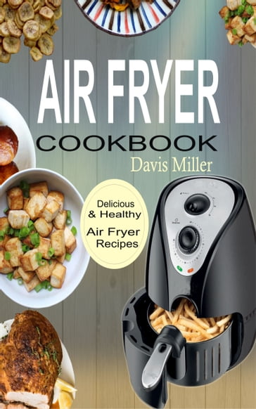 Air Fryer Cookbook - Davis Miller