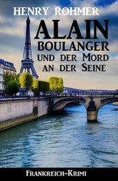 Alain Boulanger und der Mord an der Seine: Frankreich Krimi